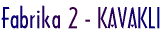 Fabrika 2 - KAVAKLI